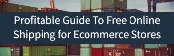Profitable Guide To Free Online Shipping for Ecommerce Stores