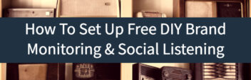 How To Set Up Free DIY Brand Monitoring & Social Listening