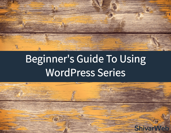 Beginner's Guide To Using WordPress: Free Video WP Guides By ShivarWeb