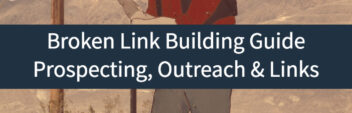 Broken Link Building Guide: 6+ Tactics for Better Prospecting, Outreach & Links