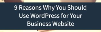 Why Use WordPress? The 9 Benefits For A Website Or Blog