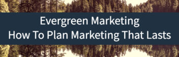 Evergreen Marketing: How To Plan Marketing That Lasts