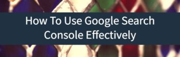 How To Use Google Search Console Effectively (2022 Edition)