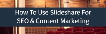 How To Use Slideshare For SEO & Content Marketing