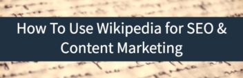 How To Use Wikipedia for SEO & Content Marketing