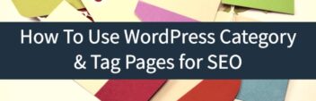 WordPress Categories And Tags –  How To Use Them Effectively