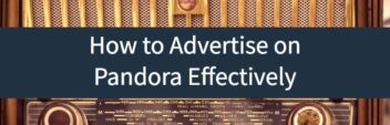 How to Advertise on Pandora Effectively
