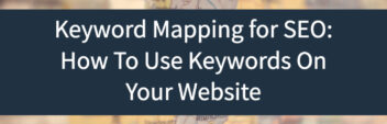 Keyword Mapping – How To Use Keywords For SEO On Your Website