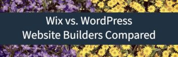 Wix vs. WordPress – Which Website Builder Should You Use?