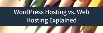 WordPress Hosting vs. Web Hosting – How Are They Different?