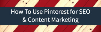 How To Use Pinterest for SEO & Content Marketing