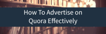 How To Advertise on Quora Ads Effectively