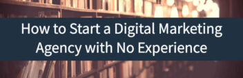 how to start a digital marketing agency with no experience