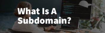 What Is A Subdomain? – Definition, Uses, Examples & Setup