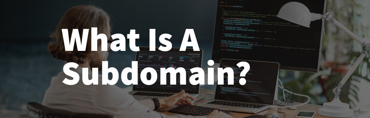 What Is a Subdomain? Definition, Examples and Setup