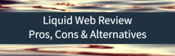 Liquid Web Review – Pros, Cons & Alternatives