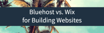 Bluehost vs. Wix – Which One To Use For A Website Builder?