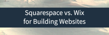 Wix vs. Squarespace – How These Website Builders Compare