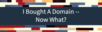 I Bought A Domain Now What? The Next Steps You Must Do