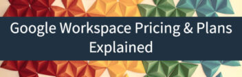 Google Workspace Pricing & Plans Explained